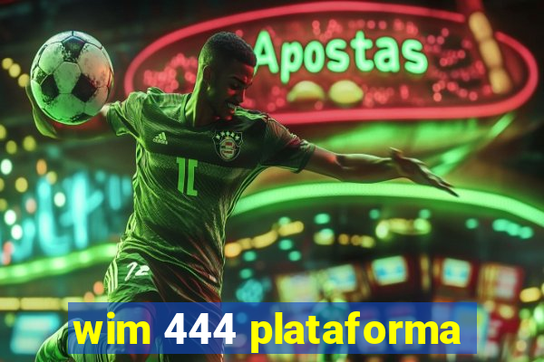 wim 444 plataforma